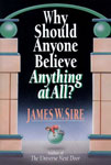 Why Should Anyone Believe Anything at All?, James W. Sire